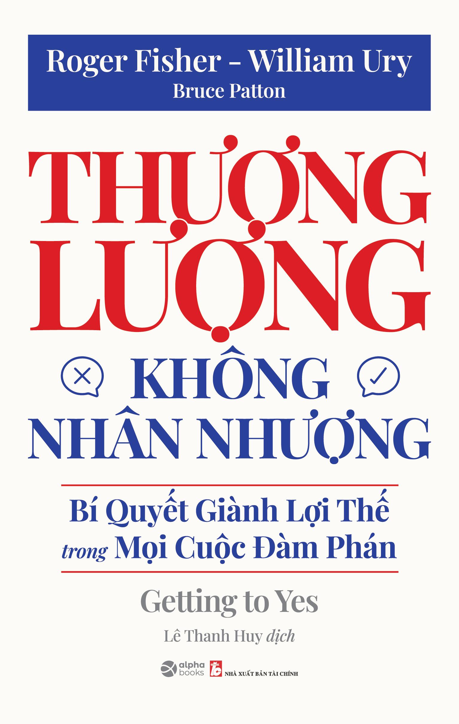Sách - Thương Lượng Không Nhân Nhượng - Bí Quyết Giành Lợi Thế Trong Mọi Cuộc Đàm Phán - Getting To Yes (Tái Bản 2025)