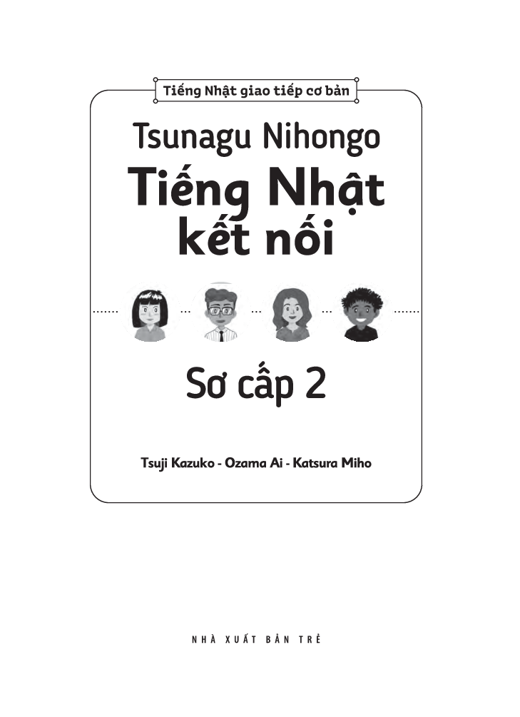 Tiếng Nhật Giao Tiếp Cơ Bản - Tsunagu Nihongo Tiếng Nhật Kết Nối Sơ Cấp 2 - Tsuji Azuko, Ozama Ai, Katsura Miho