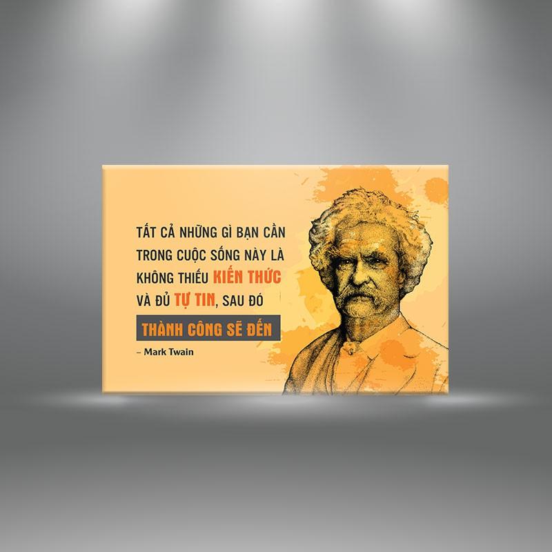 Tranh trích dẫn Mark Twain:" Tấc cả những gì bạn cần là không thiếu kiến thức và tự tin, sau đó thành công sẽ đến" W571