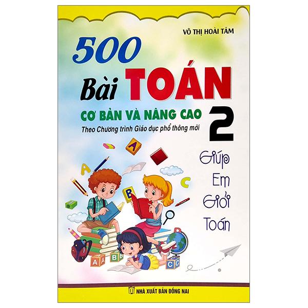 500 Bài Toán Cơ Bản Và Nâng Cao 2 - Giúp Em Giỏi Toán (Theo Chương Trình Giáo Dục Phổ Thông Mới)