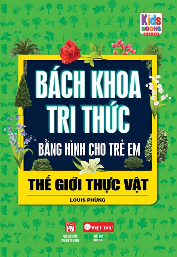 Bách Khoa Tri Thức Bằng Hình Cho Trẻ Em - Thế Giới Thực Vật