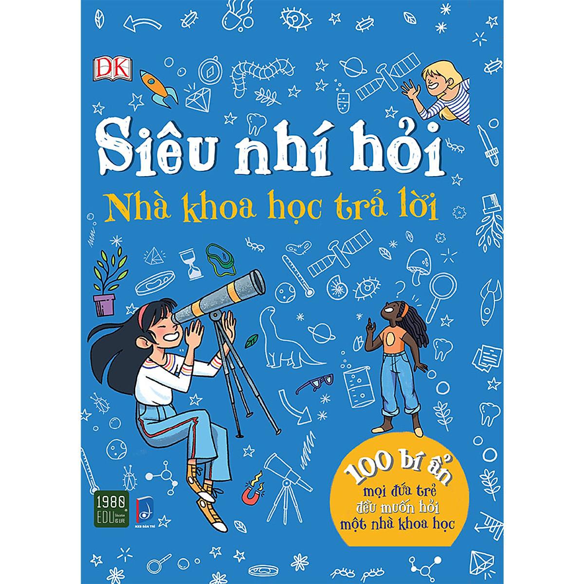 Siêu Nhí Hỏi Nhà Khoa Học Trả Lời - 100 Bí Ẩn Mọi Đứa Trẻ Đều Muốn Hỏi Một Nhà Khoa Học - Bản Quyền