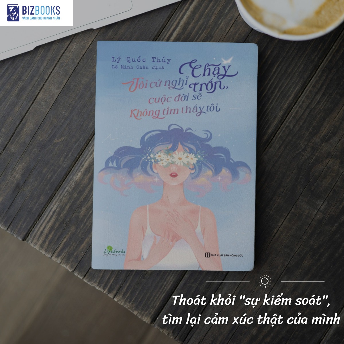 Sách - Tôi cứ nghĩ chạy trốn, cuộc đời sẽ không tìm thấy tôi - Cuốn sách chữa lành tâm hồn