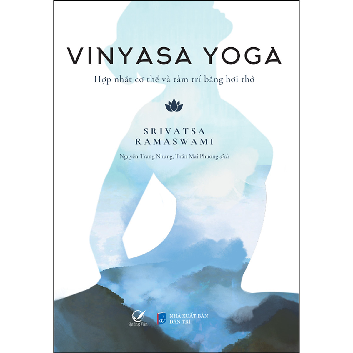 Vinyasa Yoga - Hợp Nhất Cơ Thể Và Tâm Trí Bằng Hơi Thở - Srivatsa Ramaswami - (bìa mềm)