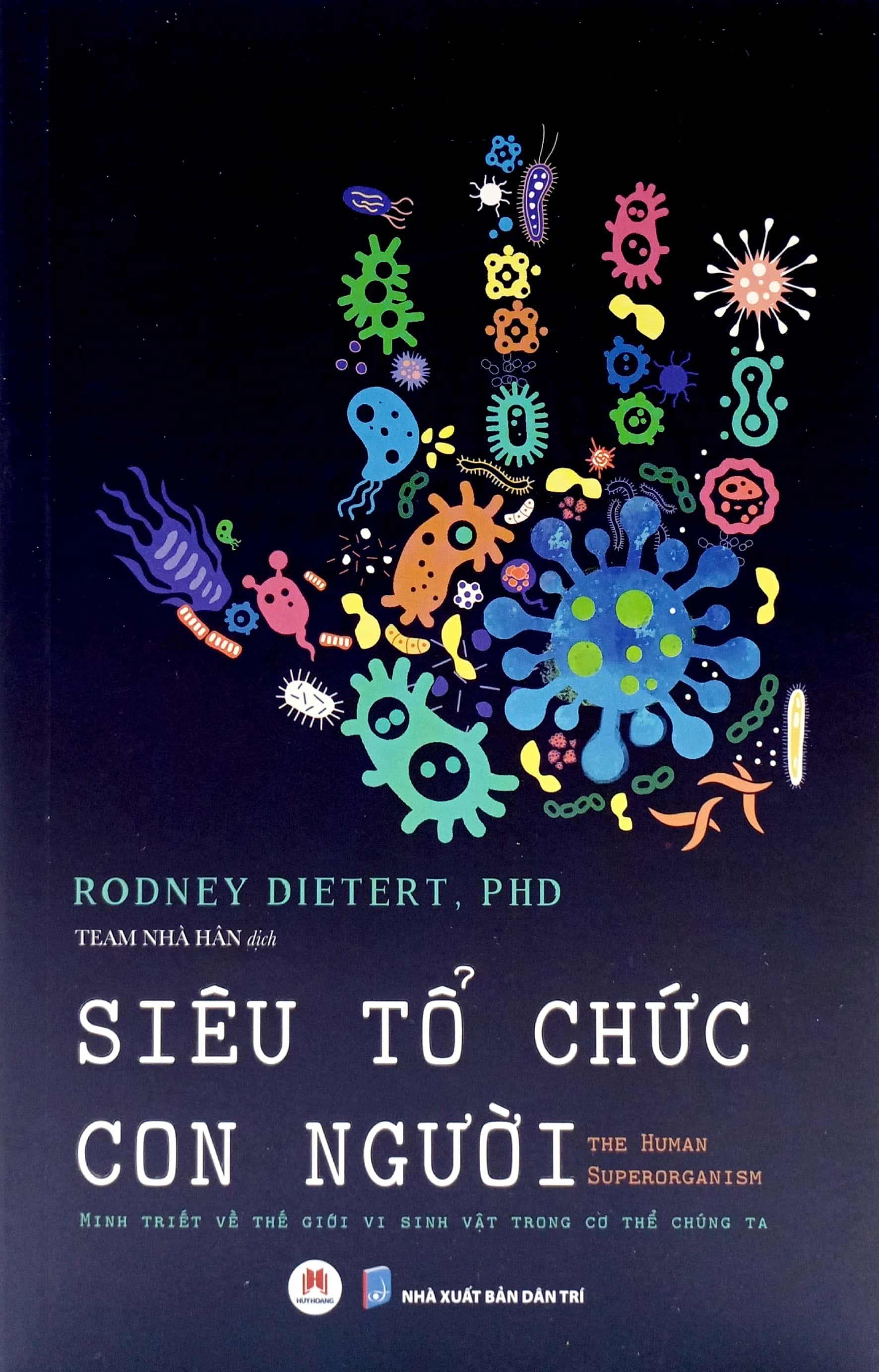 Siêu Tổ Chức Con Người - The Human Superorganism - Minh Triết Về Thế Giới Vi Sinh Vật Trong Cơ Thể Chúng Ta