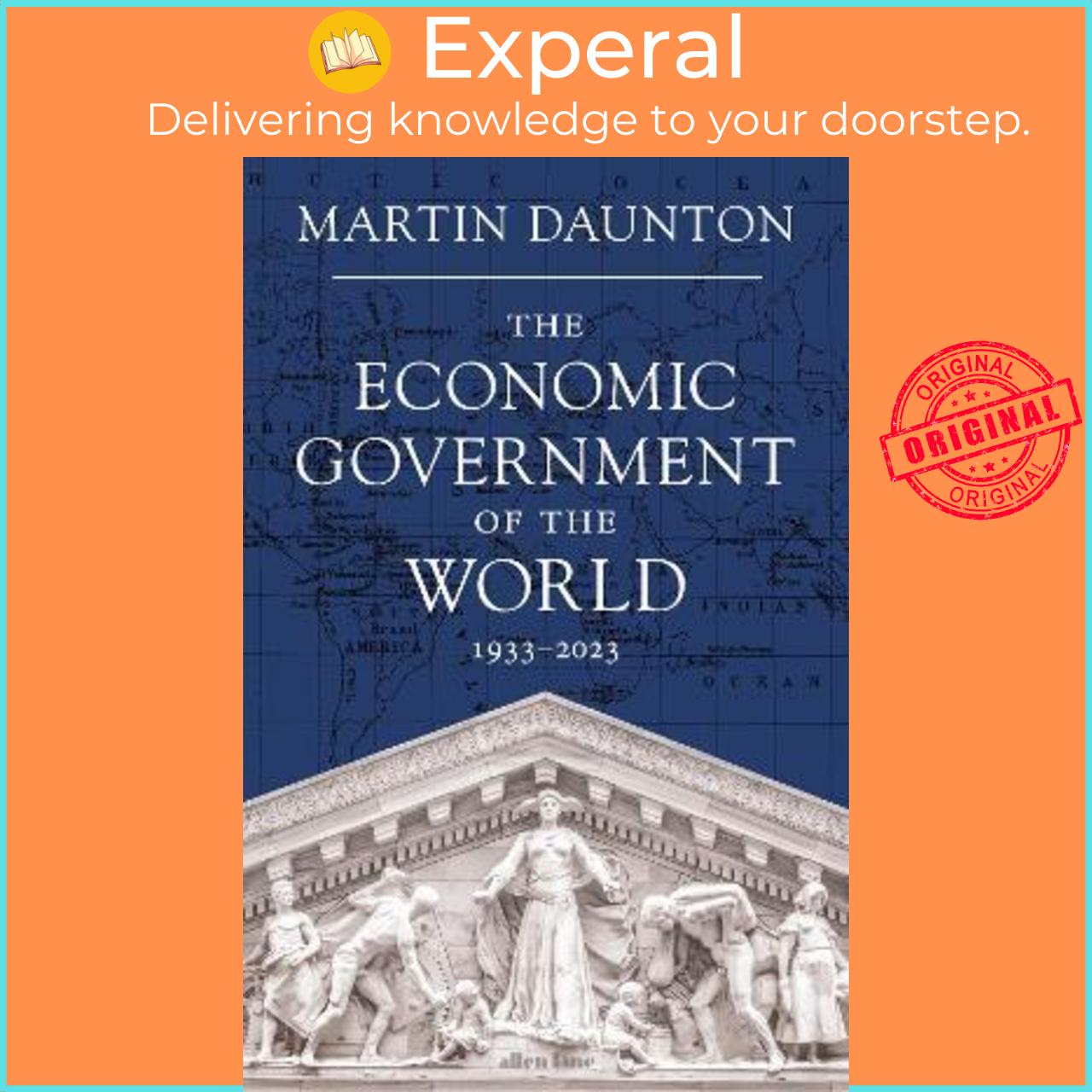 Sách - The Economic Government of the World : 1933-2023 by Martin Daunton (UK edition, hardcover)
