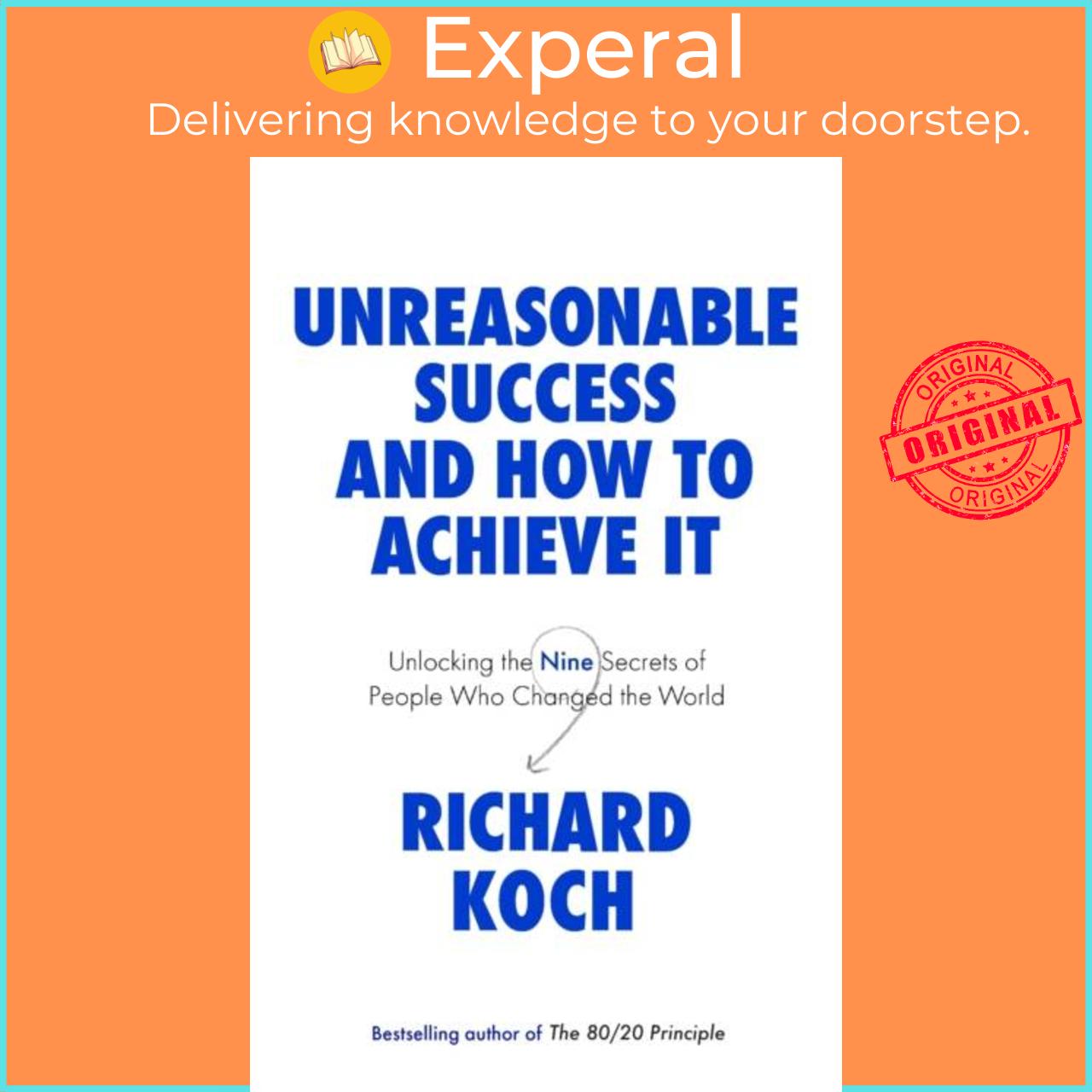 Sách - Unreasonable Success and How to Achieve It - Unlocking the Nine Secrets o by Richard Koch (UK edition, paperback)