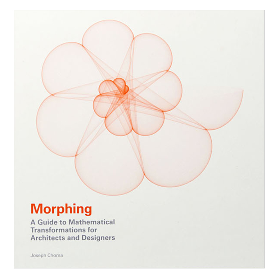 Morphing: A Guide to Mathematical Transformations for Architects and Designers