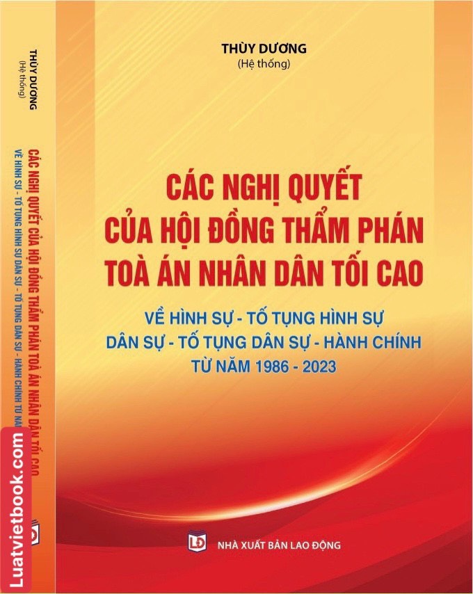 Các Nghị Quyết Của Hội Đồng Thẩm Phán Toà Án Nhân Dân Tối Cao Về Hình Sự - Tố Tụng Hình Sự - Dân Sự - Tố Tụng Dân Sự -Hành Chính