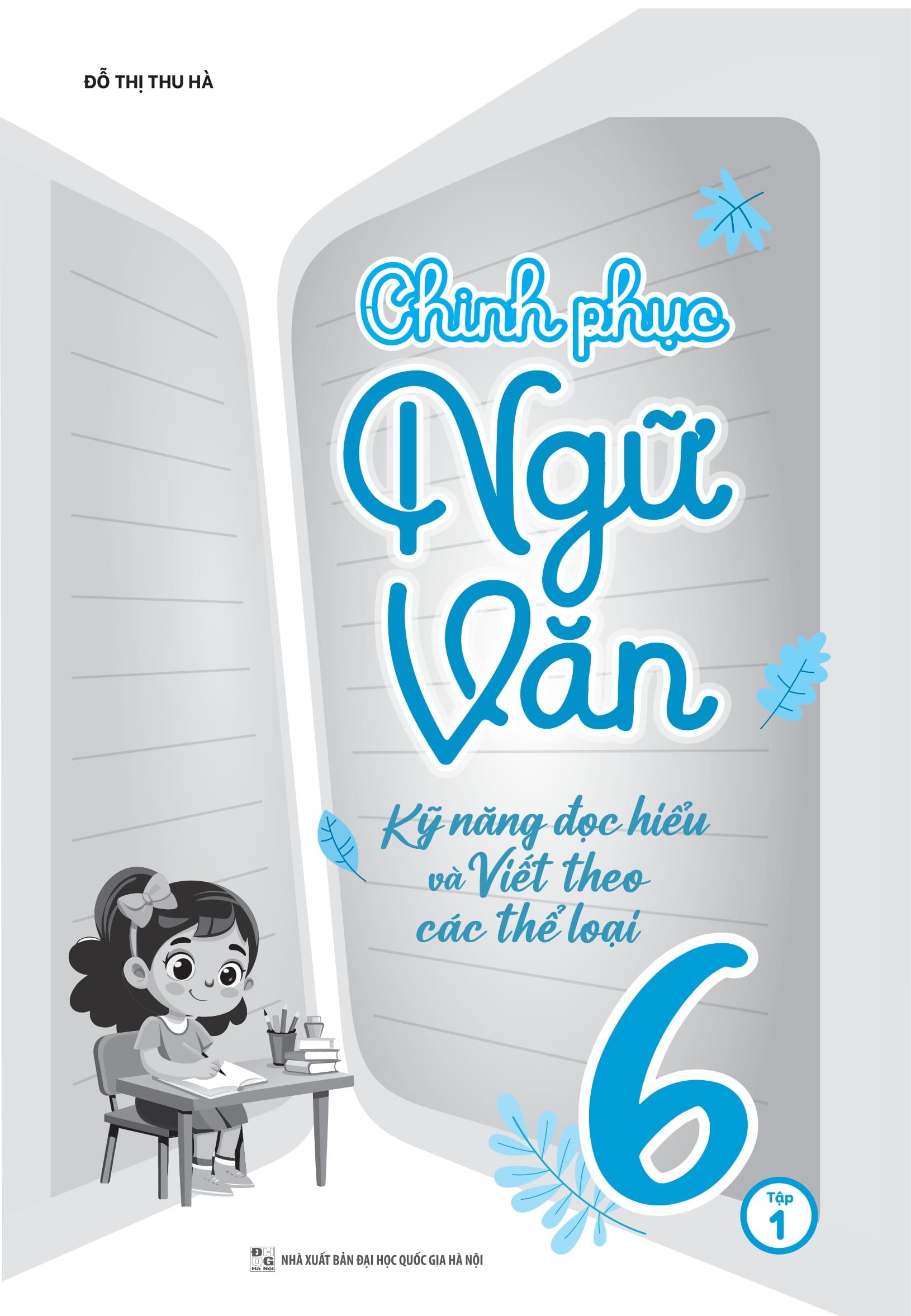 Sách - Chinh Phục Ngữ Văn - Kỹ Năng Đọc Hiểu Và Viết Theo Các Thể Loại Lớp 6 - Tập 1