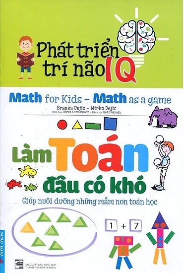 Phát Triển Trí Não IQ - Làm Toán Đâu Có Khó (Tái Bản 2020)