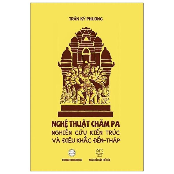 Nghệ Thuật Chăm Pa Nghiên Cứu Kiến Trúc Và Điêu Khắc Đền Tháp