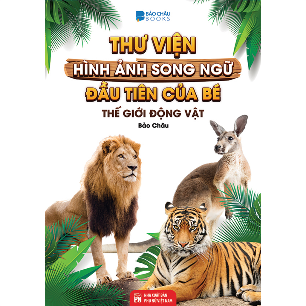 Từ Điển - Thư Viện Hình Ảnh Song Ngữ Đầu Tiên Của Bé - Thế Giới Động Vật