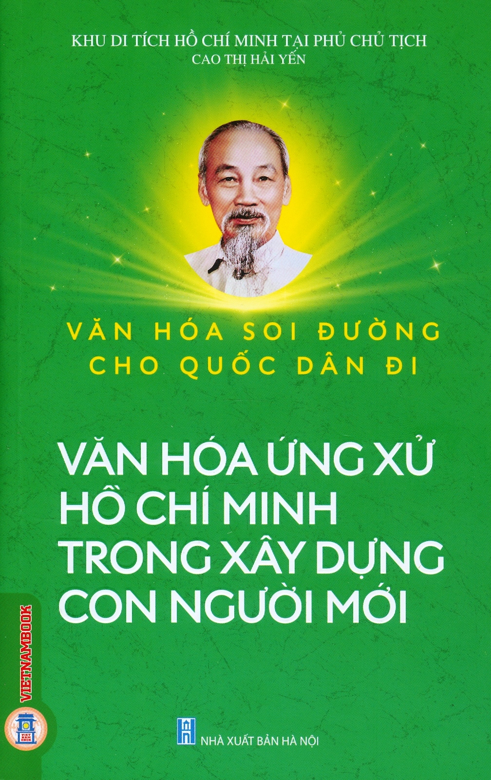 Văn Hoá Soi Đường Cho Quốc Dân Đi - Văn Hoá Ứng Xử Hồ Chí Minh Trong Xây Dựng Con Người Mới