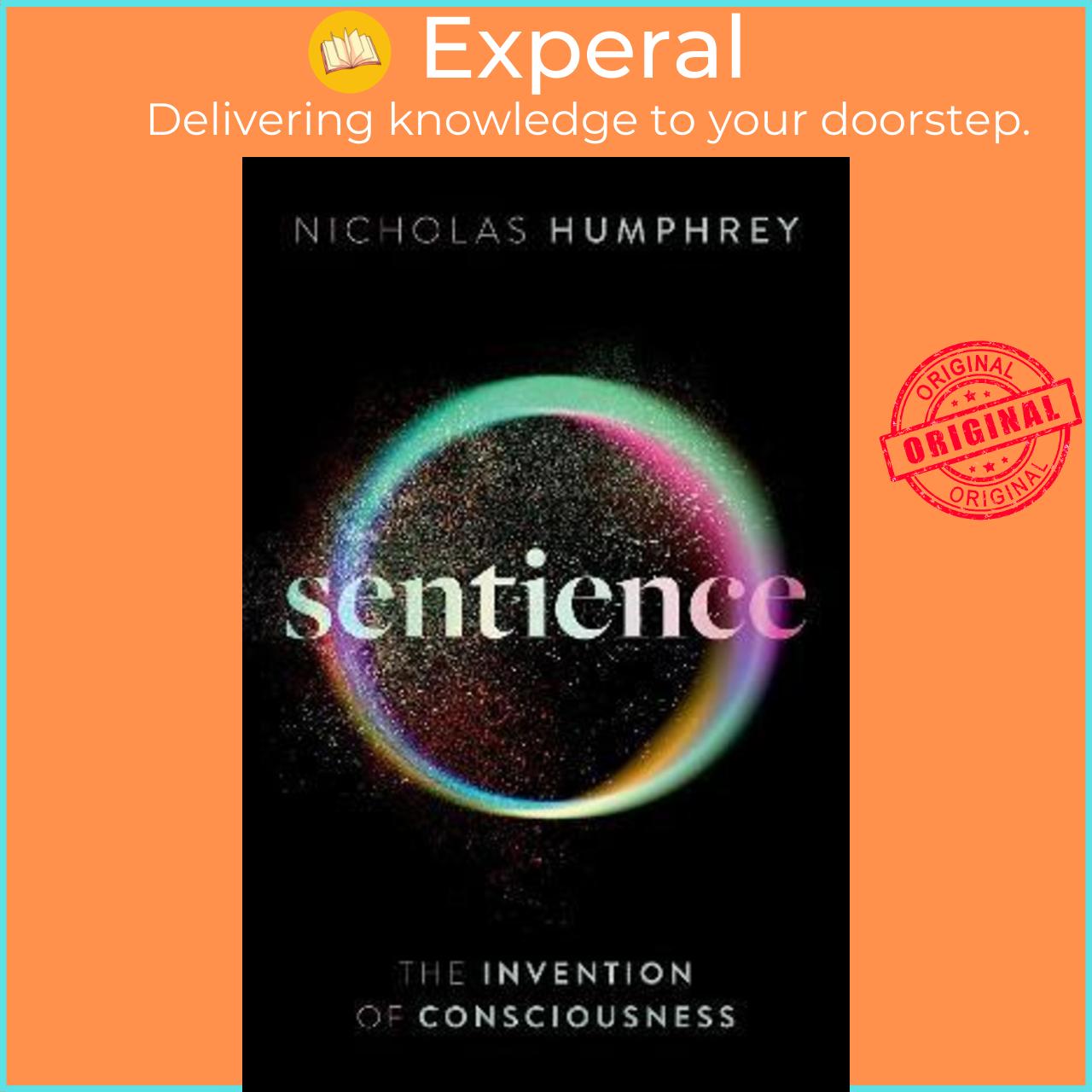 Sách - Sentience : The Invention of Consciousness by Nicholas Humphrey (UK edition, hardcover)