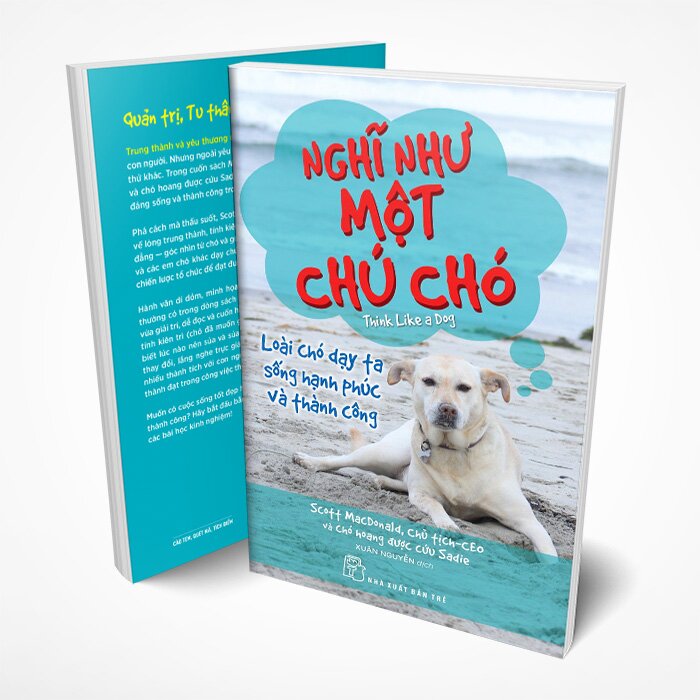 Nghĩ Như Một Chú Chó: Loài Chó Dạy Ta Sống Hạnh Phúc Và Thành Công