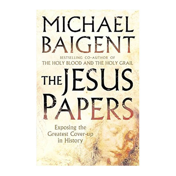 The Jesus Papers: Exposing The Greatest Cover-Up In History