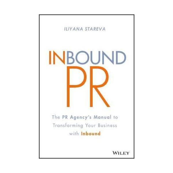 Inbound PR : The PR Agency's Manual to Transforming Your Business With Inbound
