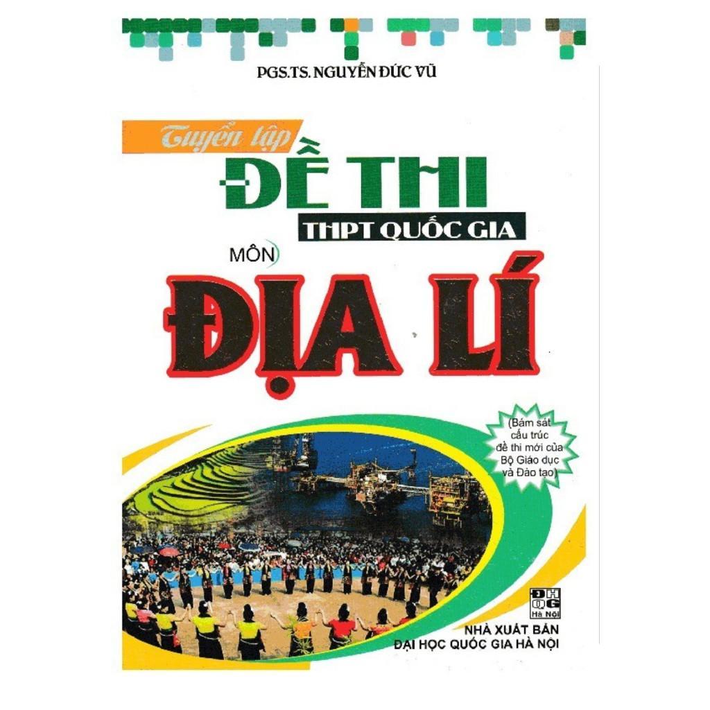 Sách - Tuyển Tập Đề Thi THPT Quốc Gia Môn Địa Lí - Nguyễn Đức Vũ - Hồng Ân