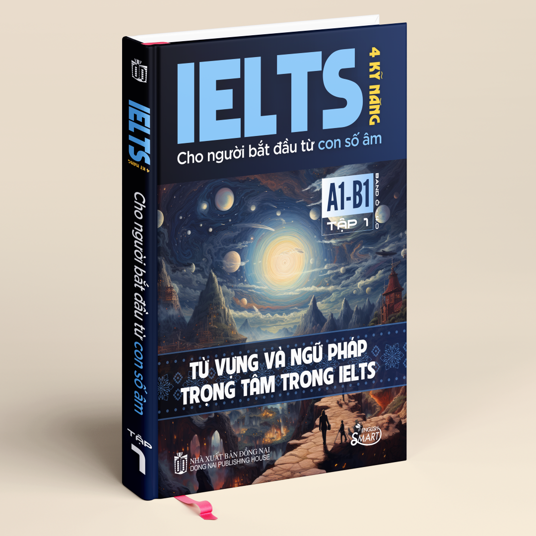 Sách IELTS 4 Kỹ Năng Dành Cho Người Mới Bắt Đầu Từ Con Số Âm- Từ Vựng Và Ngữ Pháp Trọng Tâm Trong IELTS- Band 0-4.0