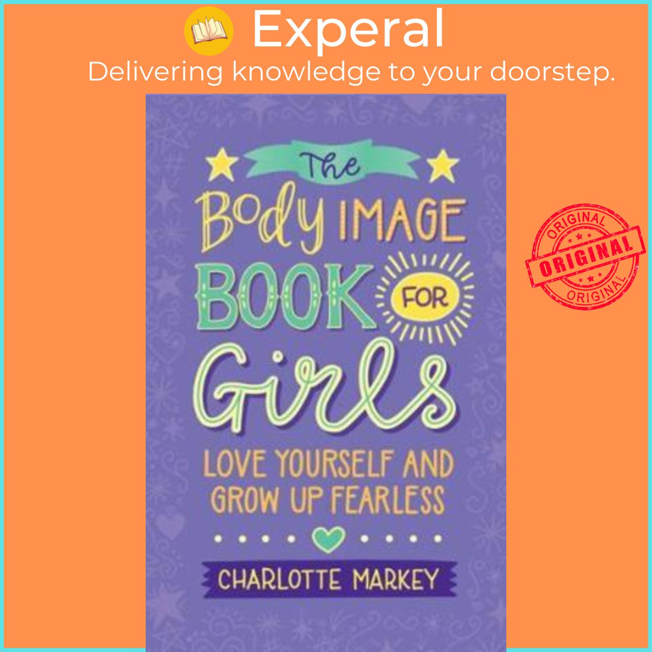 Sách - The Body Image Book for Girls : Love Yourself and Grow Up Fearless by Charlotte Markey