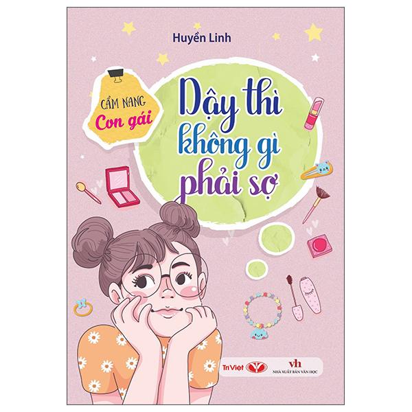 Sách - Dậy Thì Không Gì Phải Sợ - Cẩm Nang Con Gái