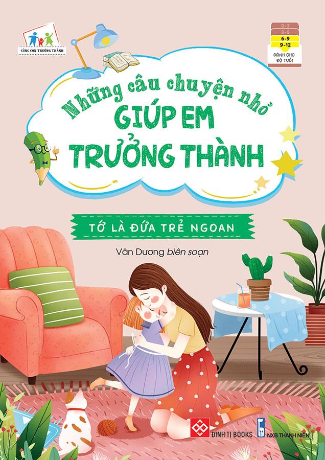 Những Câu Chuyện Nhỏ Giúp Em Trưởng Thành - Tớ Là Đứa Trẻ Ngoan