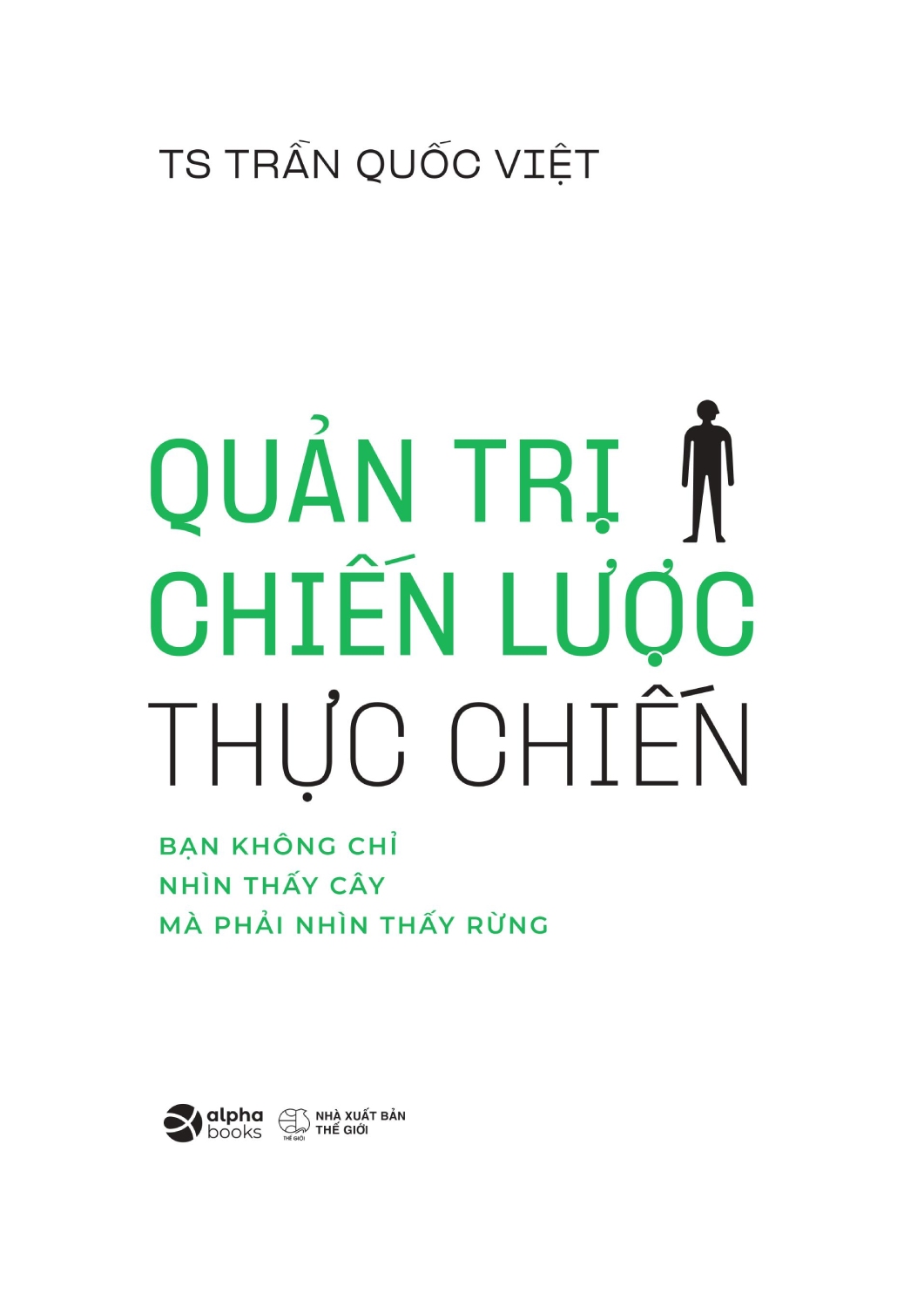 Quản Trị Chiến Lược Thực Chiến - Bạn Không Chỉ Nhìn Thấy Cây Mà Phải Nhìn Thấy Rừng (AL)