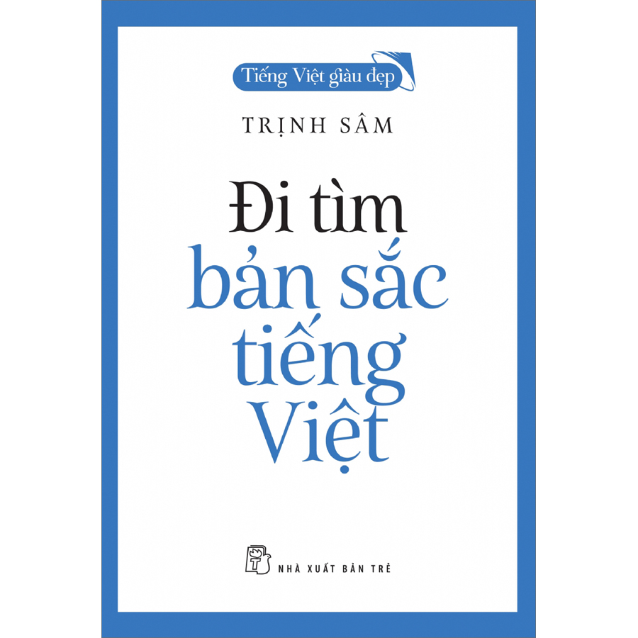 Tiếng Việt Giàu Đẹp - Đi Tìm Bản Sắc Tiếng Việt