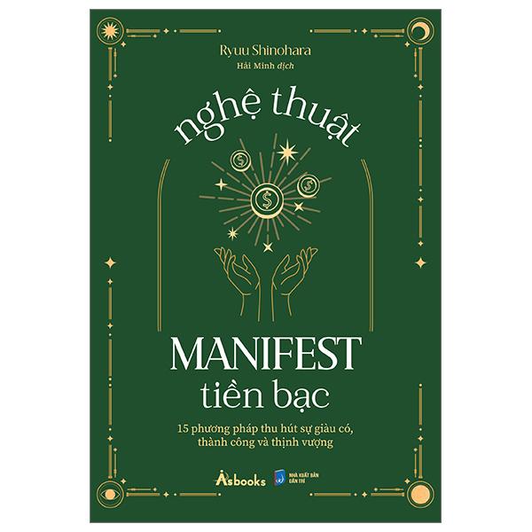 Nghệ Thuật Manifest Tiền Bạc - 15 Phương Pháp Thu Hút Sự Giàu Có, Thành Công Và Thịnh Vượng