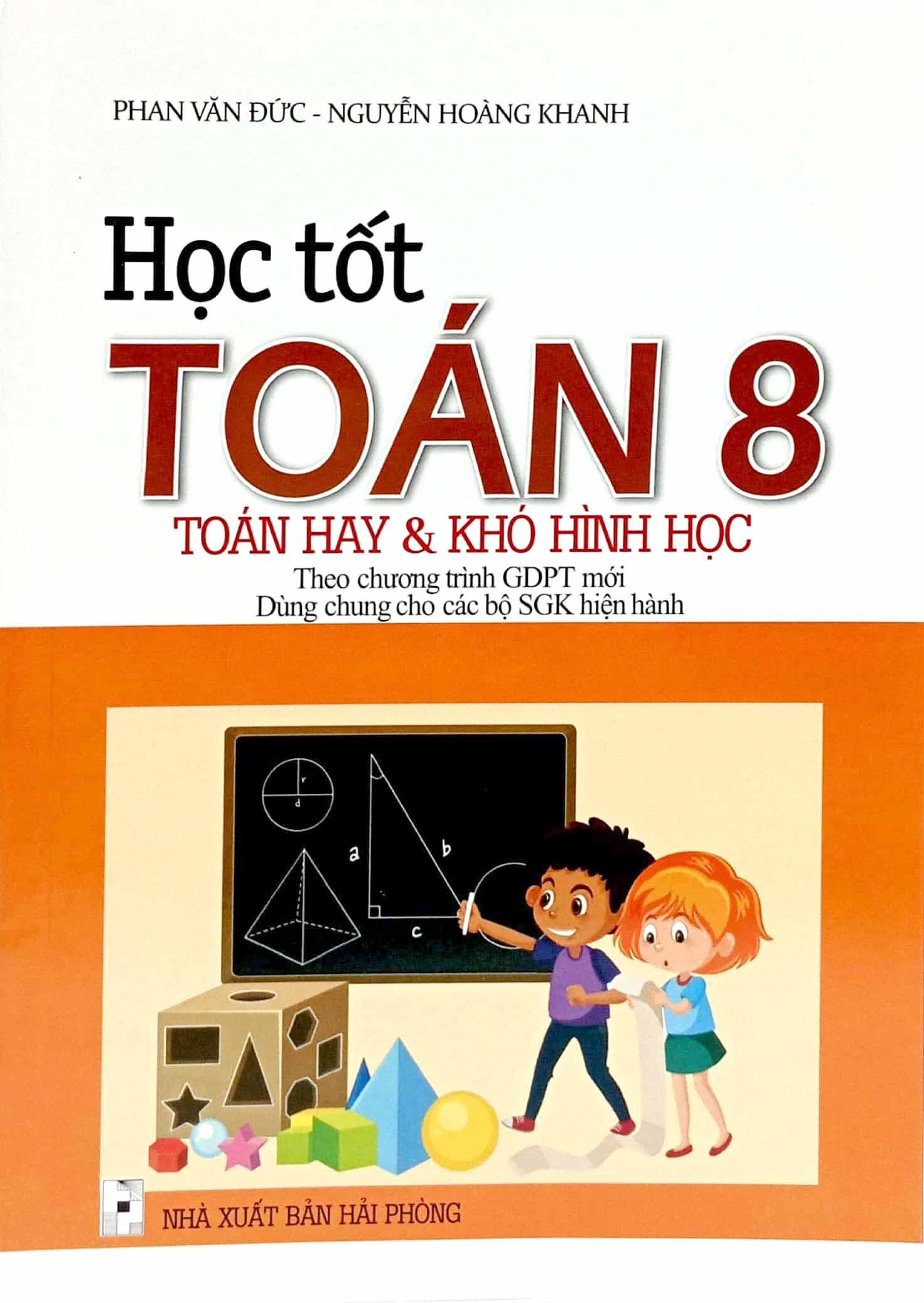 Học Tốt Toán 8 - Toán Hay Và Khó Hình Học (Theo Chương Trình Giáo Dục Phổ Thông Mới - Dùng Chung Cho Các Bộ SGK Hiện Hành)