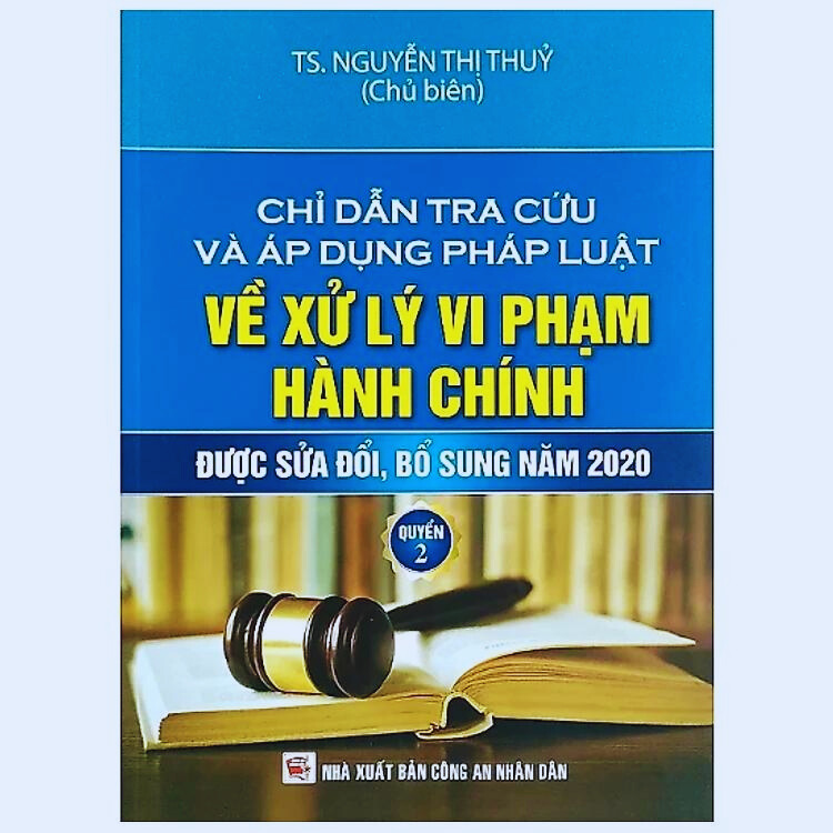 Chỉ dẫn tra cứu và áp dụng pháp luật về xử lý vi phạm hành chính được sửa đổi, bổ sung năm 2020 - Tập 2