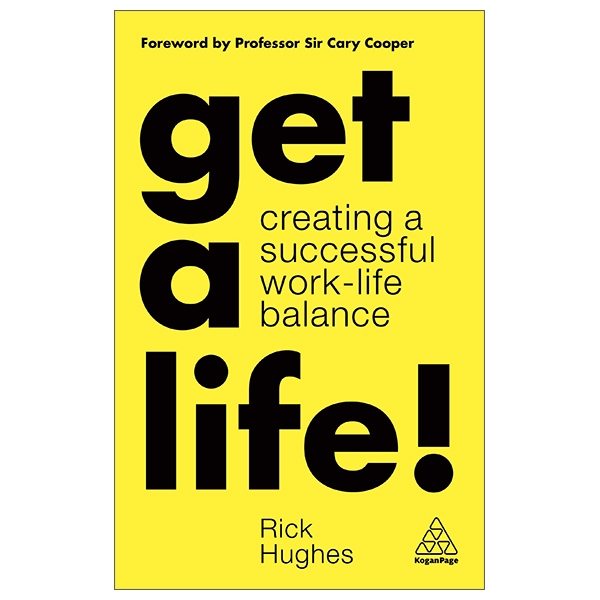 Get A Life!: Creating A Successful Work-Life Balance