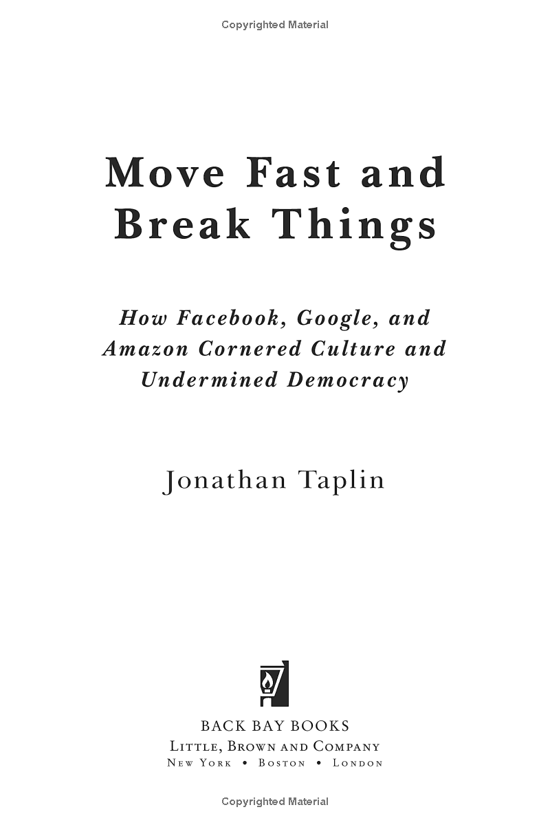 Move Fast And Break Things: How Facebook, Google, And Amazon Cornered Culture And Undermined Democracy