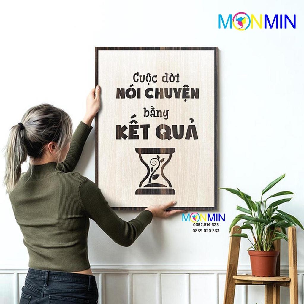 Tranh gỗ slogan tạo động lực Monmin M024 - Cuộc đời nói chuyện bằng kết quả