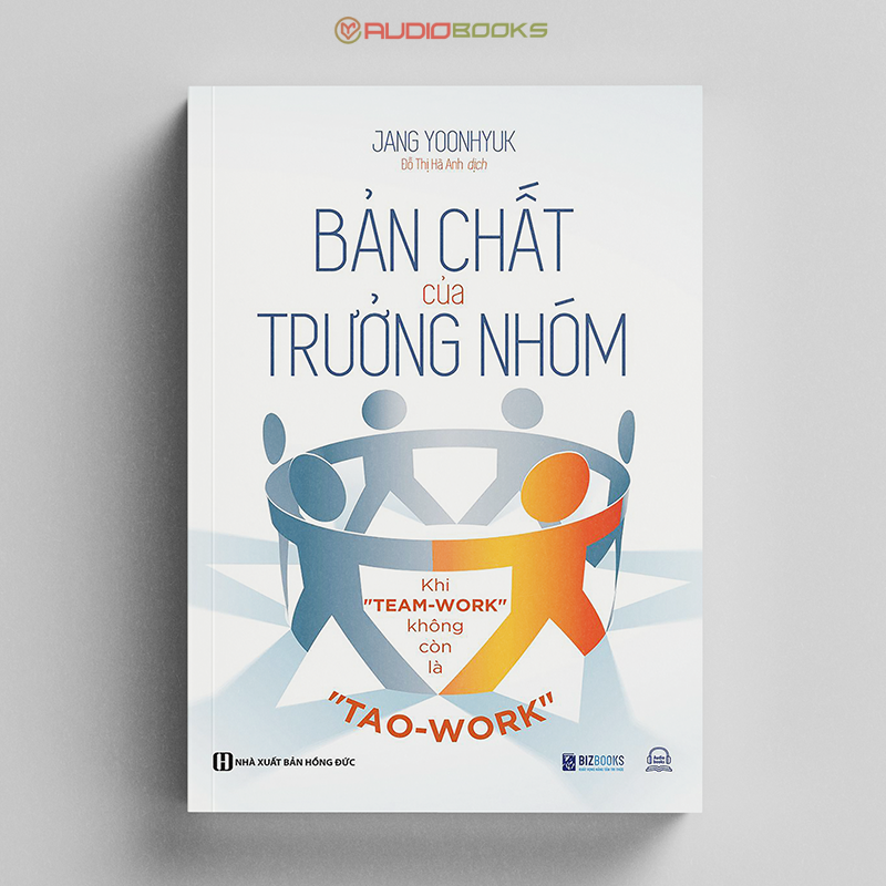 Bản Chất Của Trưởng Nhóm - Khi Team-Work&quot;Không Còn Là Tao-Work