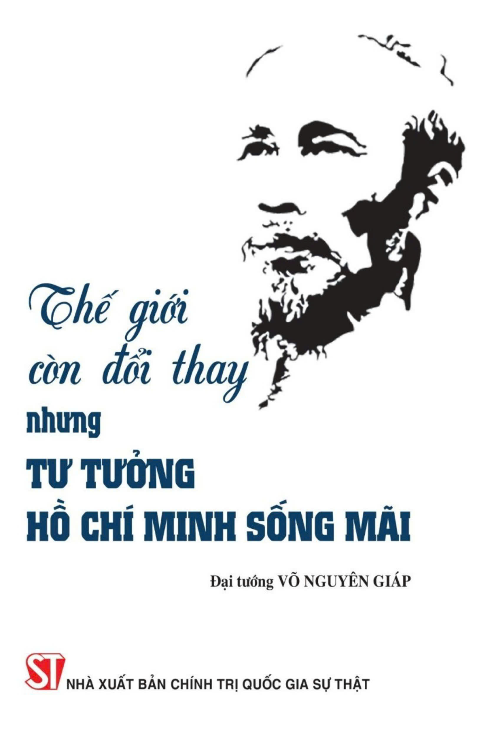 Thế giới còn đổi thay, nhưng tư tưởng Hồ Chí Minh sống mãi (bản in 2024)