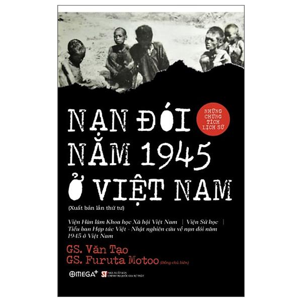 Nạn Đói Năm 1945 Ở Việt Nam - Những Chứng Tích Lịch Sử (Xuất Bản Lần Thứ Tư)