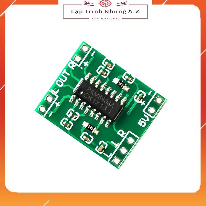 [Lập Trình Nhúng A-Z][59] Mạch Khuếch Đại Âm Thanh PAM8403 2x3W 5V