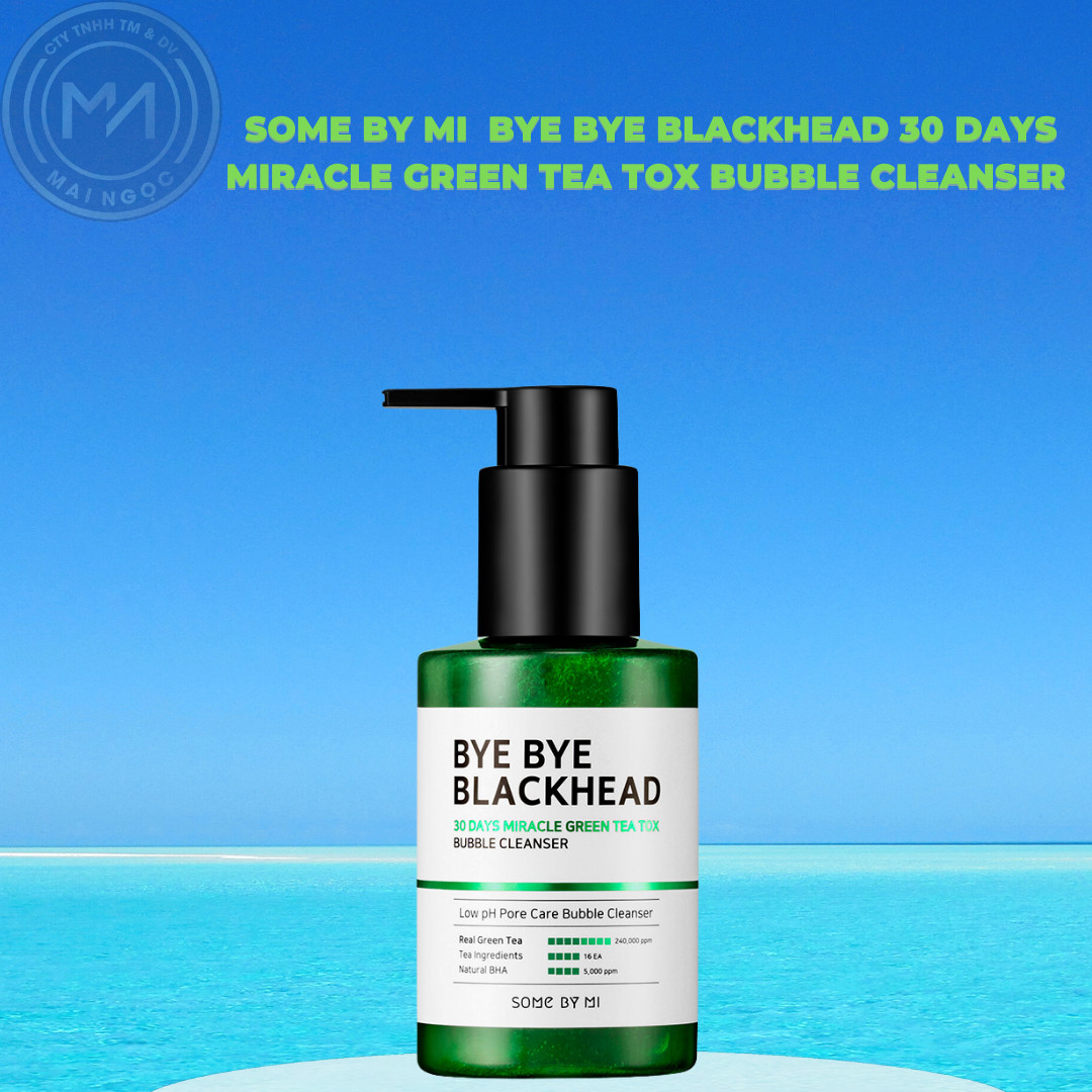 Sữa rửa mặt sủi bọt SOME BY MI BYE BYE BLACKHEAD 30 DAYS MIRACLE GREEN TEA TOX BUBBLE CLEANSER 120G