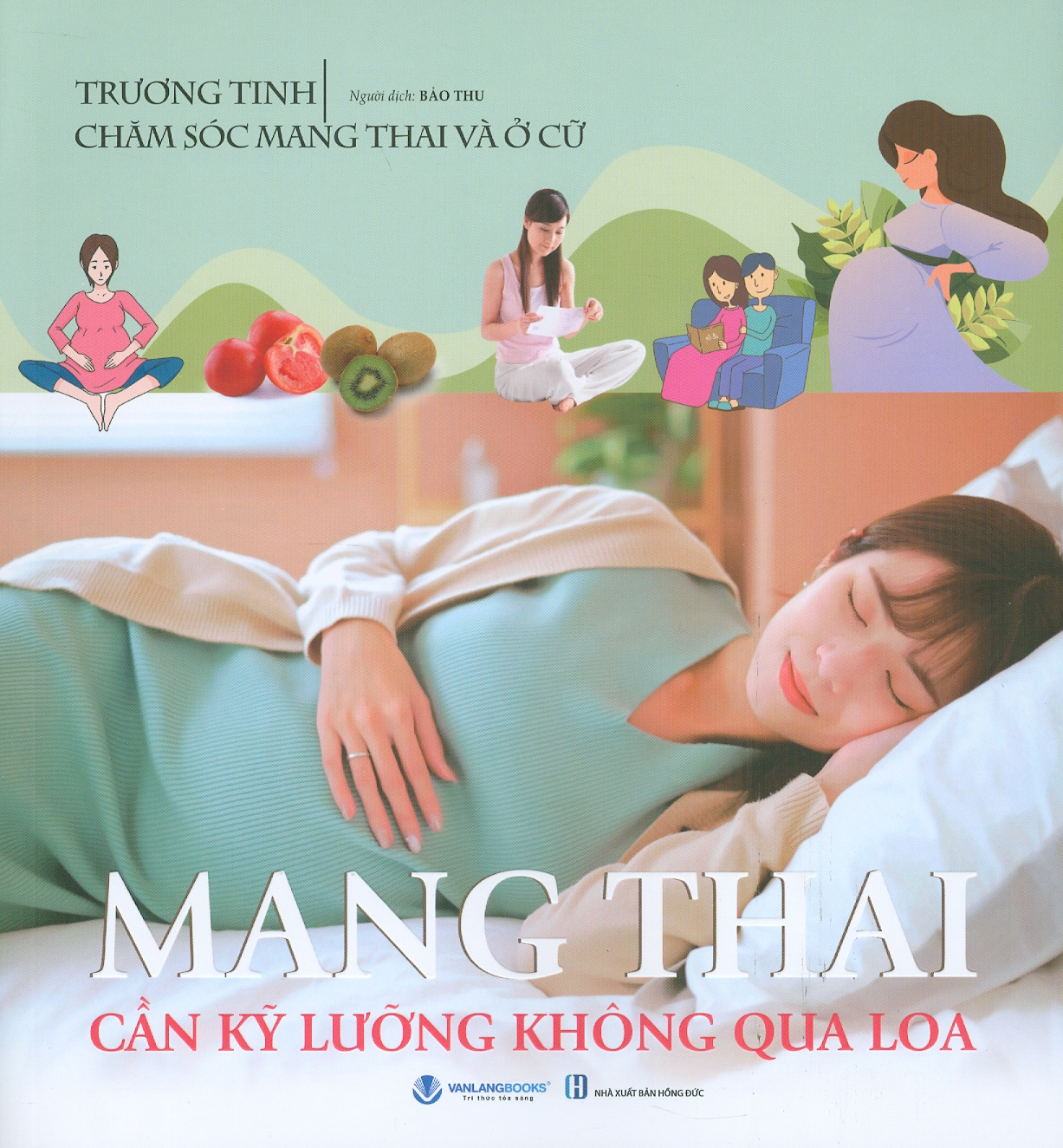 Mang Thai Cần Kỹ Lưỡng Không Qua Loa (Tủ sách Chăm sóc mang thai và ở cử) - Tác giả Trương Tinh, Bảo Thu dịch