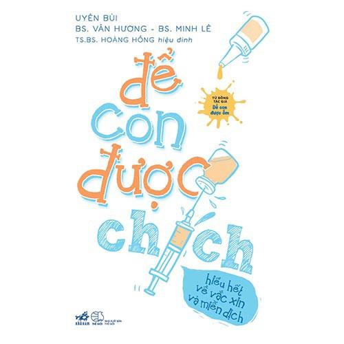 Sách - Để Con Được Chích - Hiểu Hết Về Vắc Xin Và Miễn Dịch
