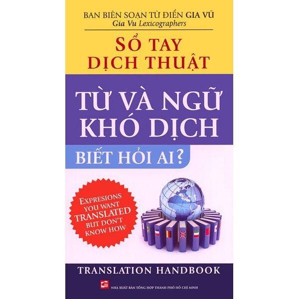 Sổ Tay Dịch Thuật - Từ Và Ngữ Khó Dịch Biết Hỏi Ai?