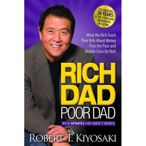 Rich Dad Poor Dad: What the Rich Teach Their Kids About Money That the Poor and Middle Class Do Not! (20th Anniversary)