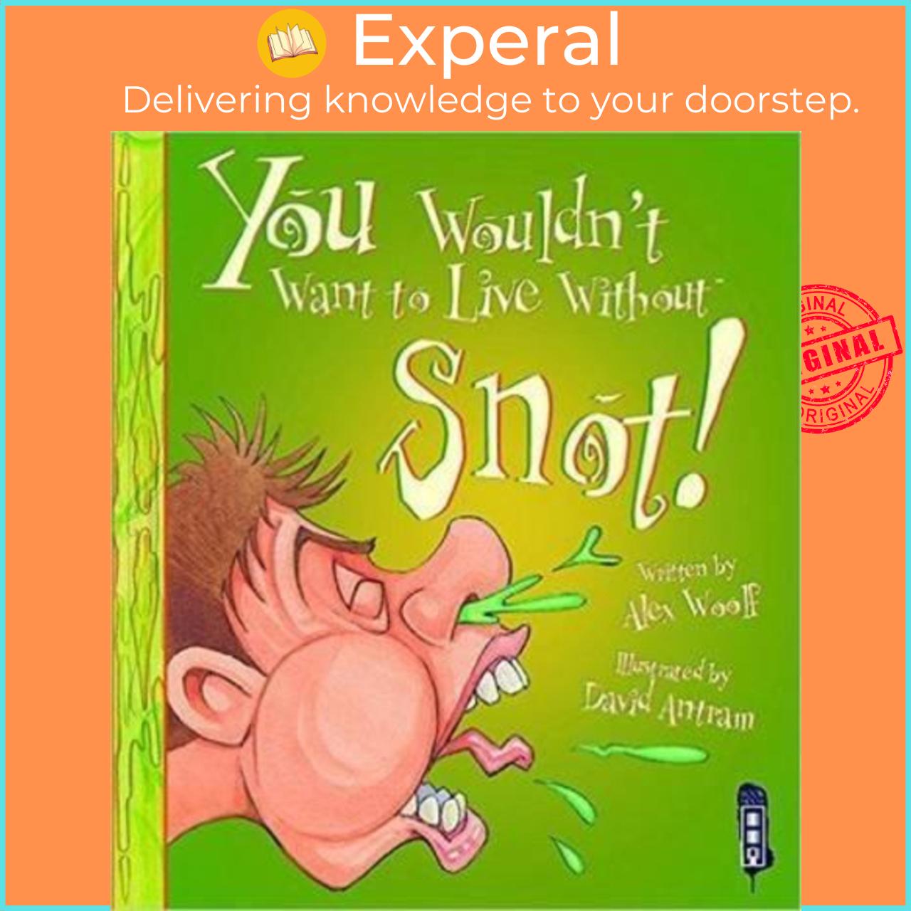 Sách - You Wouldn't Want To Live Without Snot! by Alex Woolf David Antram