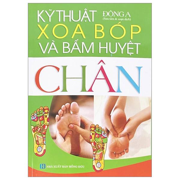Sách - Kỹ Thuật Xoa Bóp Và Bấm Huyệt Chân (Tái Bản 2025)