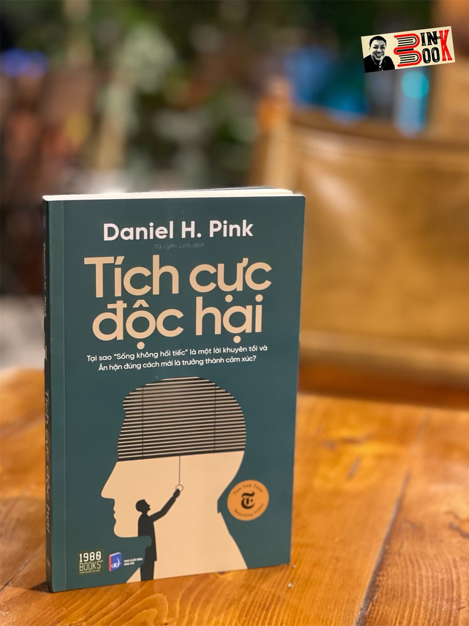 TÍCH CỰC ĐỘC HẠI - Daniel H. Pink - Từ Uyển Linh dịch - 1980 Books - NXB Dân Trí