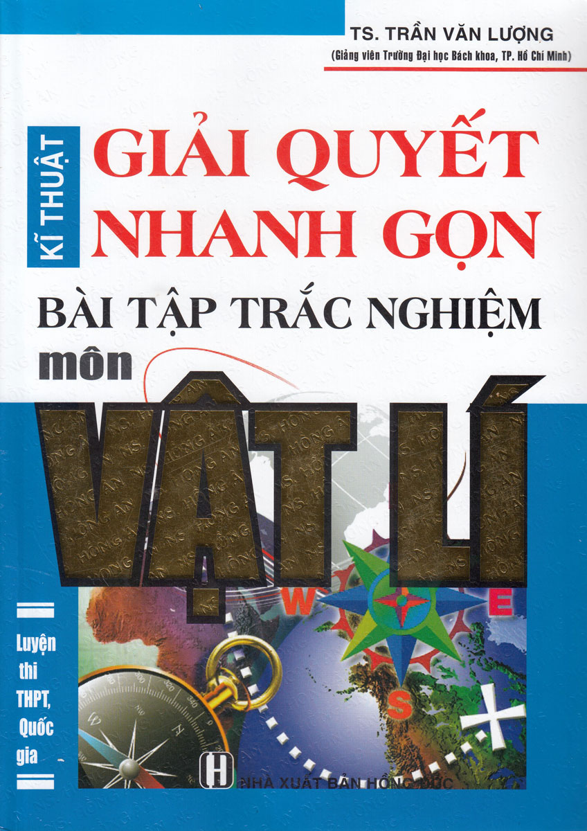 Kĩ Thuật Giải Quyết Nhanh Gọn Bài Tập Trắc Nghiệm Vật Lí (Tái Bản)