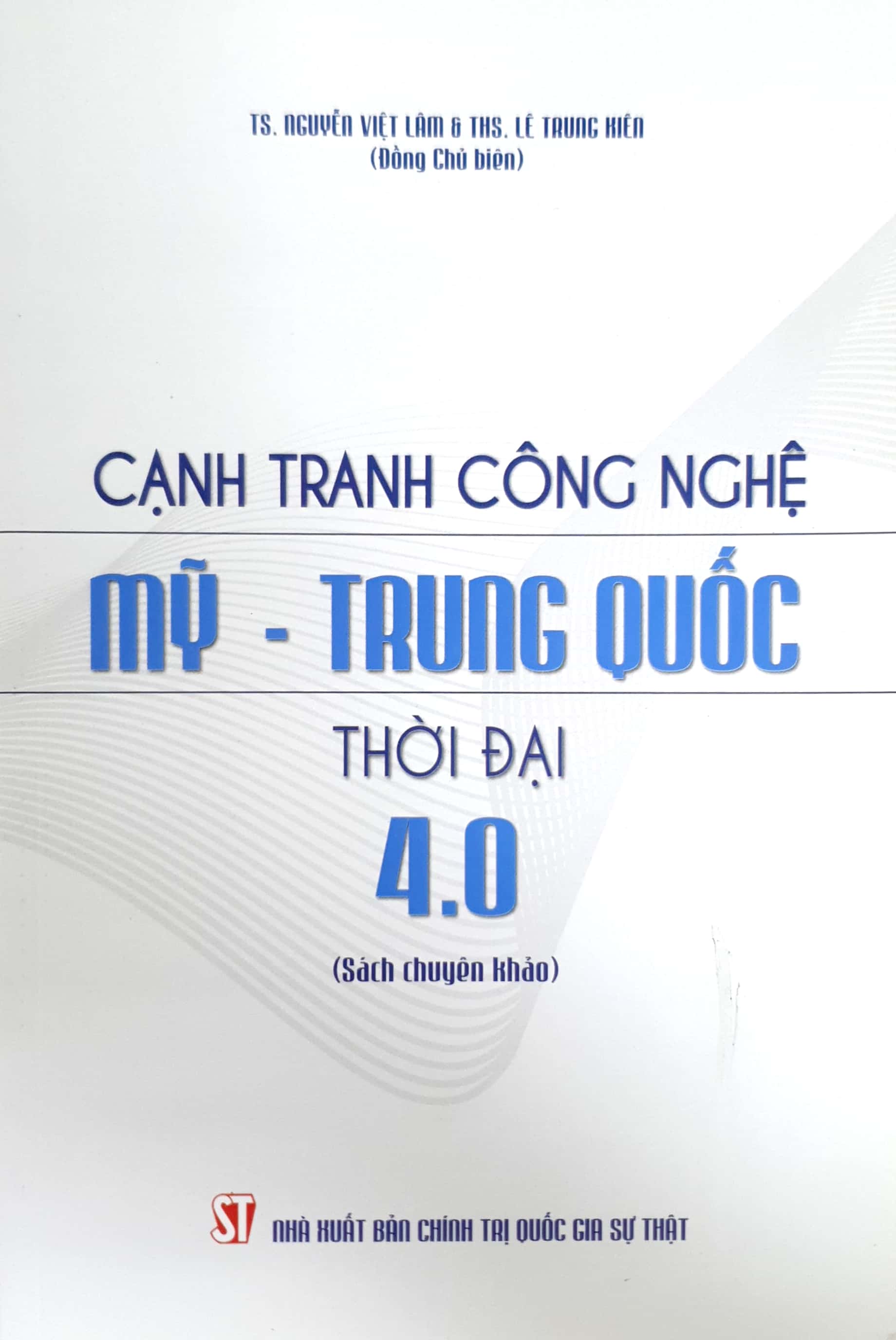 Cạnh tranh công nghệ Mỹ - Trung Quốc thời đại 4.0 (Sách chuyên khảo)