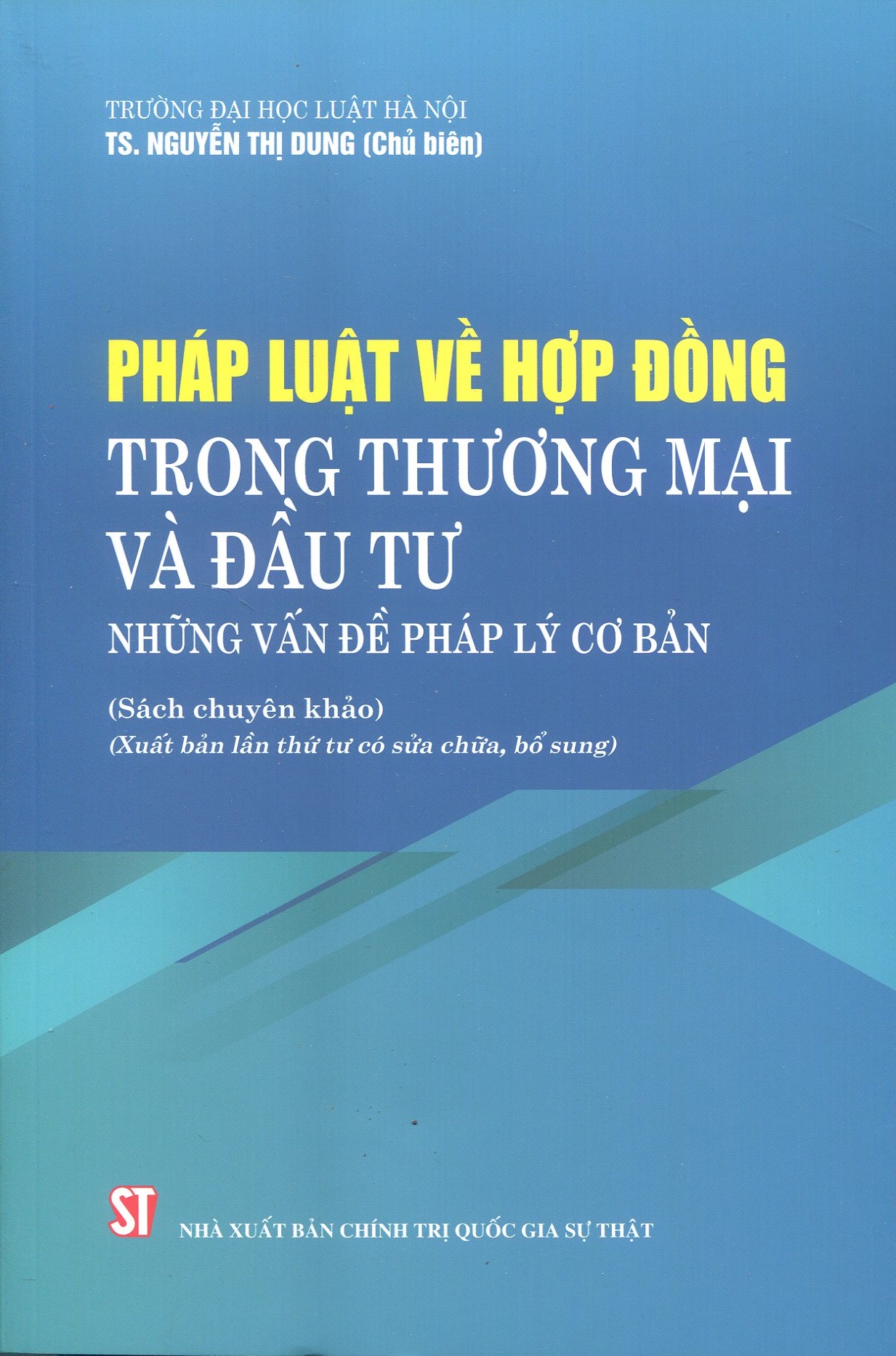 Pháp luật về hợp đồng trong thương mại và đầu tư. Những vấn đề pháp lý cơ bản (Sách chuyên khảo) (Xuất bản lần thứ tư có sửa chữa, bổ sung)